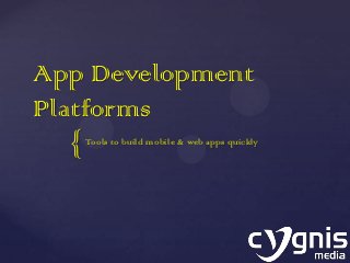 {
App Development
Platforms
Tools to build mobile & web apps quickly
 