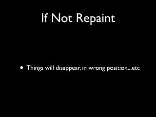 If Not Repaint

• Things will disappear, in wrong position...etc

 
