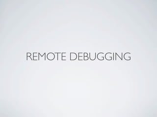 REMOTE DEBUGGING
 
