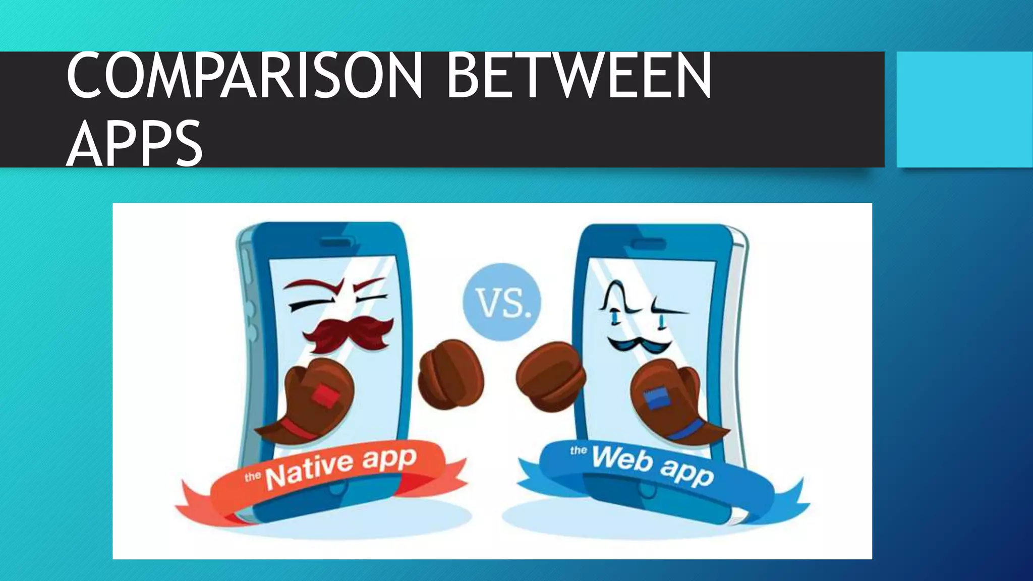 COMPARISON BETWEEN
APPS
 