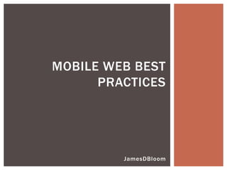 MOBILE WEB BEST
                     PRACTICES




http://about.me/jamesdbloom
http://blog.jamesdbloom.com   JamesDBloom
 