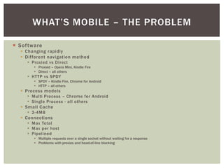 WHAT’S MOBILE – THE PROBLEM

¡  Sof tware
   §  Changing rapidly
   §  Different navigation method
      §  Proxied vs...