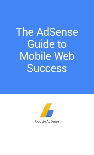 The AdSense
Guide to
Mobile Web
Success
 
