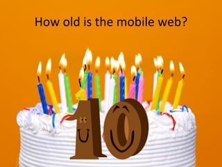 How old is the mobile web? 