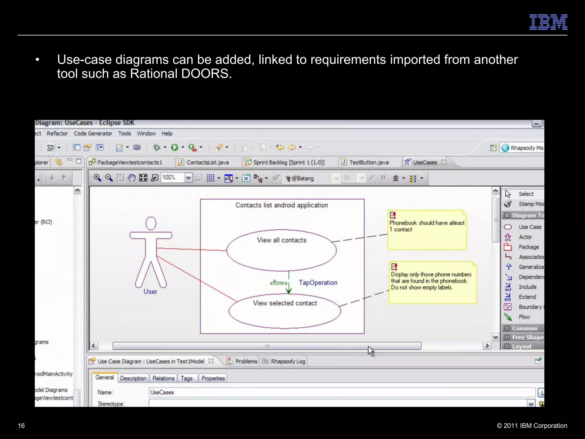 •   Use-case diagrams can be added, linked to requirements imported from another
         tool such as Rational DOORS.




16                                                                               © 2011 IBM Corporation
 