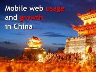 Mobile web usage
and growth
in China

 