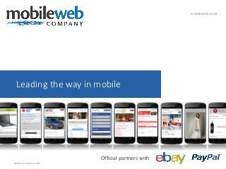 mobileweb.co.uk

Leading the way in mobile

Official partners with
Mobileweb Company © 2013

 