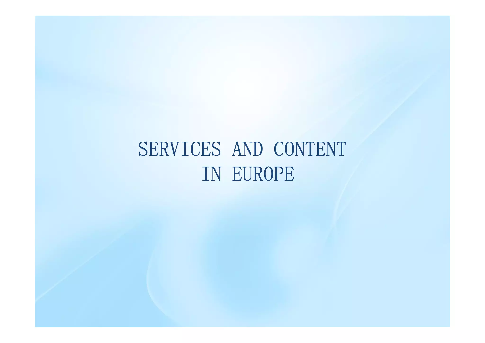 SERVICES AND CONTENT
      IN EUROPE
 