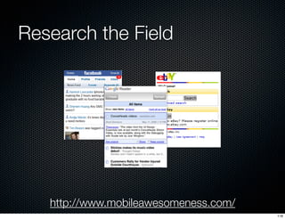 Research the Field




   http://www.mobileawesomeness.com/
                                       118
 