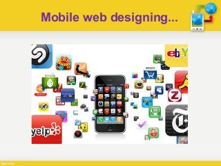 Mobile web designing...
 