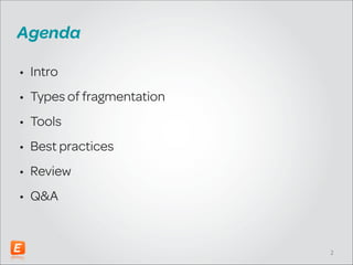Agenda
• Intro
• Types of fragmentation
• Tools
• Best practices
• Review
• Q&A

!2

 