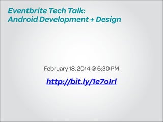 Eventbrite Tech Talk:
Android Development + Design

February 18, 2014 @ 6:30 PM

http://bit.ly/1e7oIrl

 