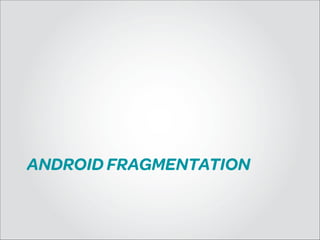 ANDROID FRAGMENTATION

 