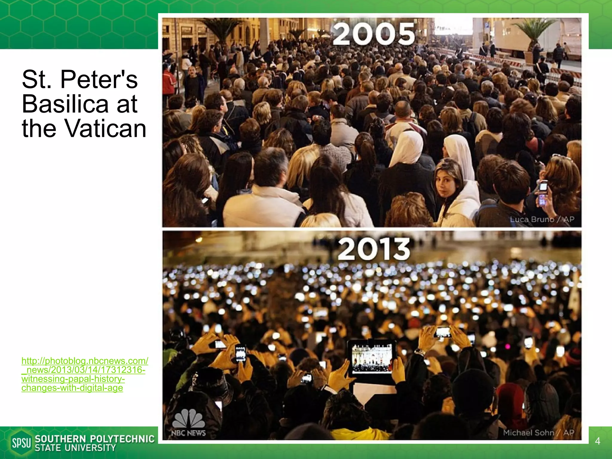 St. Peter's
Basilica at
the Vatican
http://photoblog.nbc
news.com/_news/2
013/03/14/1731231
6-witnessing-papal-
history-changes-
with-digital-age
4
 