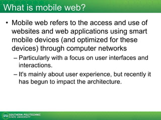 Overview
• Mobile trends and stats
• Mobile web definition and scope
• Mobile application types: native, web, hybrid
• Mobile website strategies: one web,
adaptive, mobile version
• High level design considerations and
principles
• Development tools
3
 
