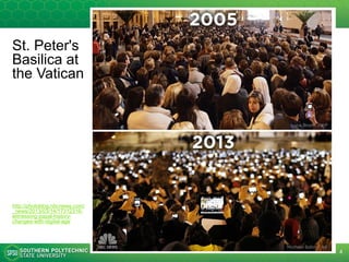 St. Peter's
Basilica at
the Vatican
http://photoblog.nbc
news.com/_news/2
013/03/14/1731231
6-witnessing-papal-
history-changes-
with-digital-age
4
 