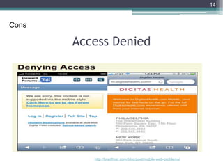 Access Denied
14
Cons
http://bradfrost.com/blog/post/mobile-web-problems/
 