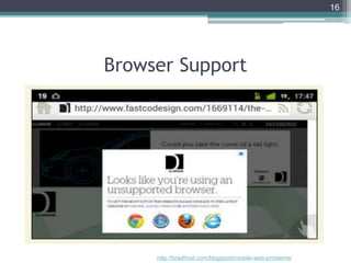 Browser Support
16
http://bradfrost.com/blog/post/mobile-web-problems/
 