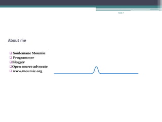 About me
 Soulemane Moumie
 Programmer
Blogger
Open source advocate
 www.moumie.org
Seite 1
 