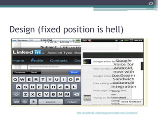 Design (fixed position is hell)
20
http://bradfrost.com/blog/post/mobile-web-problems/
 