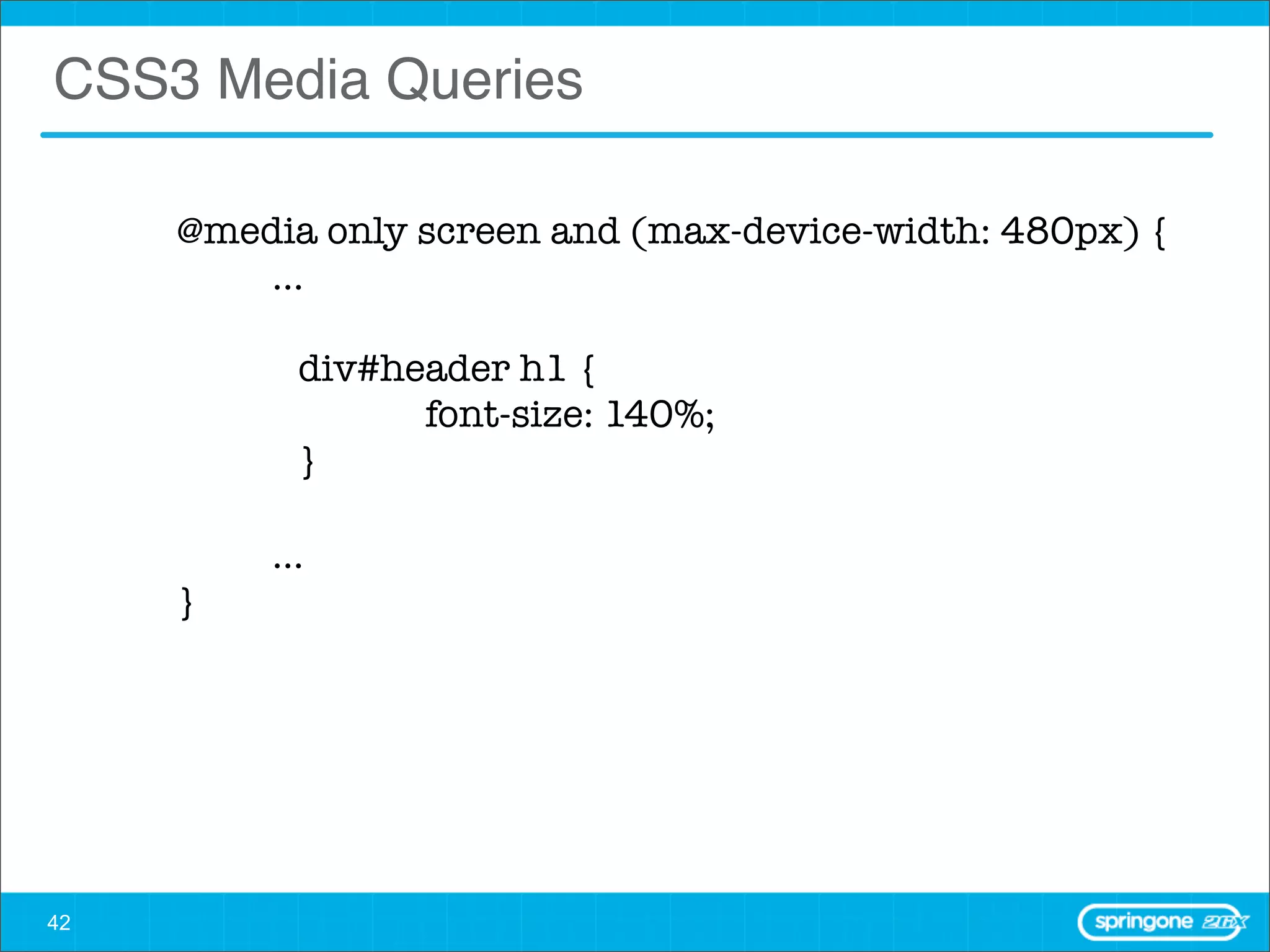 CSS3 Media Queries

     @media only screen and (max-device-width: 480px) {
         ...

     	     div#header h1 {
     	     	     font-size: 140%;
     	     }

         ...
     }




42
 