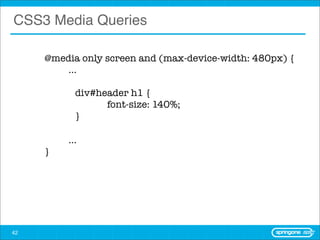 CSS3 Media Queries

     @media only screen and (max-device-width: 480px) {
         ...

     	     div#header h1 {
     	     	     font-size: 140%;
     	     }

         ...
     }




42
 