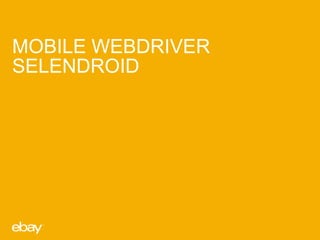 MOBILE WEBDRIVER
SELENDROID

 