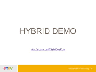 HYBRID DEMO
http://youtu.be/FGsKI6esKpw

Mobile WebDriver Selendroid

25

 