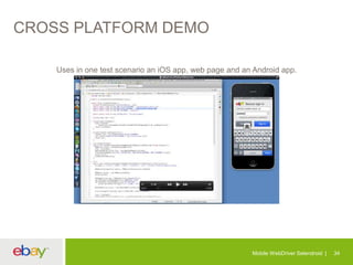 CROSS PLATFORM DEMO
Uses in one test scenario an iOS app, web page and an Android app.

Mobile WebDriver Selendroid

34

 