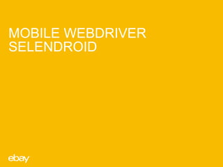MOBILE WEBDRIVER
SELENDROID

 