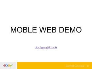 MOBLE WEB DEMO
http://goo.gl/41uvAx

Mobile WebDriver Selendroid

28

 