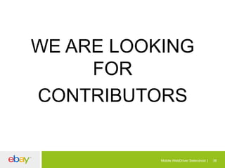 WE ARE LOOKING
FOR
CONTRIBUTORS

Mobile WebDriver Selendroid

38

 