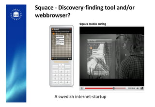 Squace - Discovery-finding tool and/or webbrowser? A swedish internet-startup   