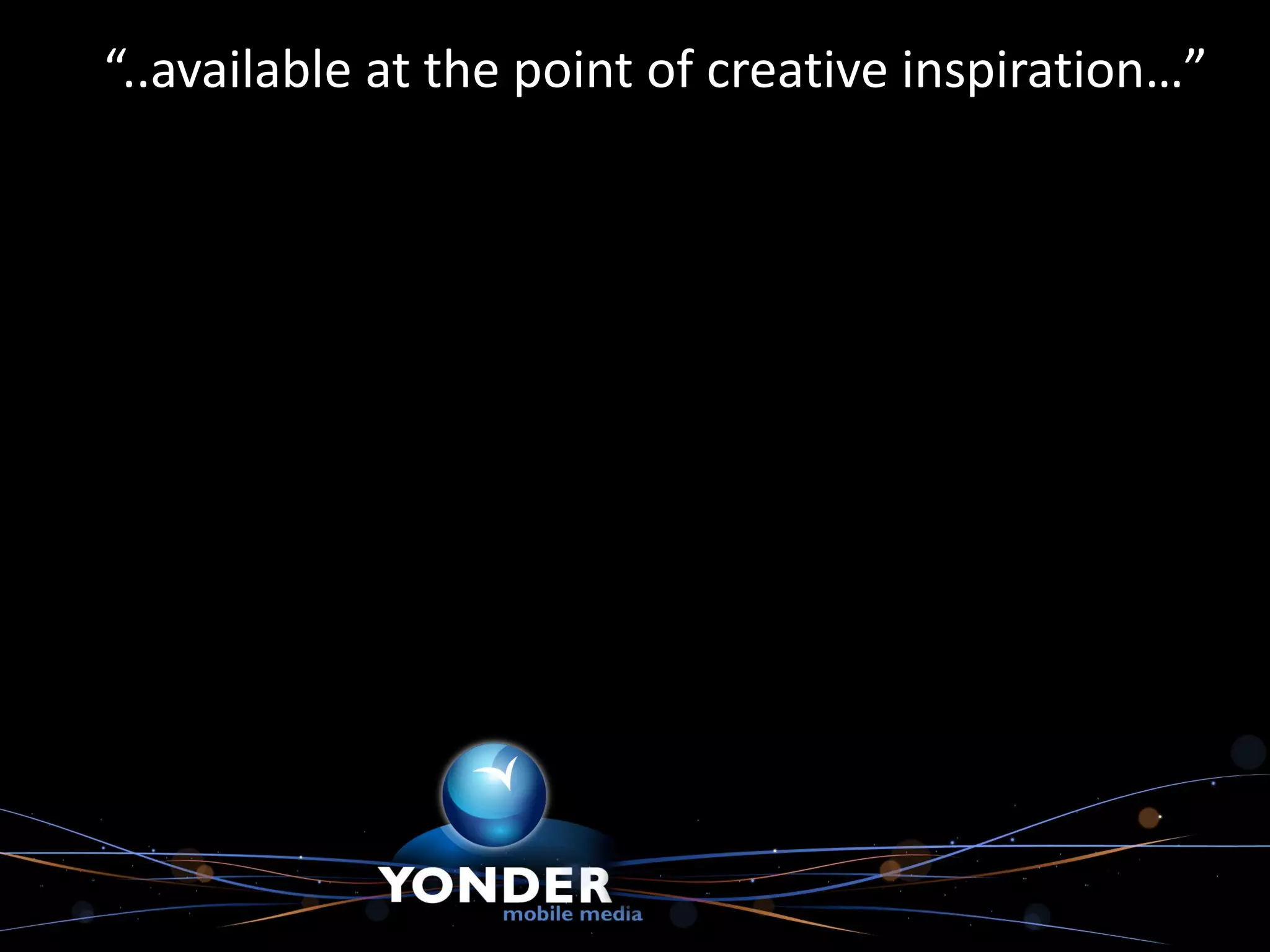 “..available at the point of creative inspiration…”
 
