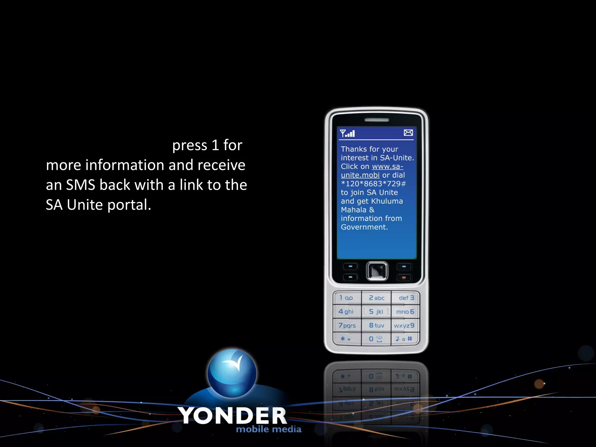 The consumer will press 1 for
more information and receive
an SMS back with a link to the
SA Unite portal.
 
