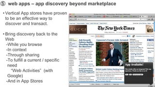 ➄ web apps – app discovery beyond marketplace
• Vertical App stores have proven
  to be an effective way to
  discover and transact.

• Bring discovery back to the
  Web
  -While you browse
  -In context
  -Through sharing
  -To fulfill a current / specific
   need
     “Web Activities” (with
   Google)
  -And in App Stores
 