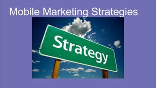Mobile Marketing Strategies
 