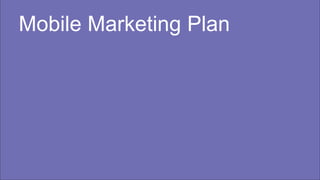 Mobile Marketing Plan
 