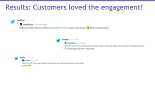Results: Customers loved the engagement!
 