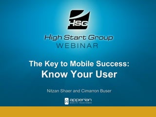 The Key to Mobile Success:
   Know Your User
    Nitzan Shaer and Cimarron Buser
 