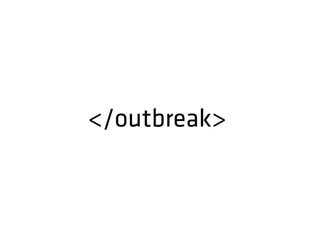 </outbreak>
 