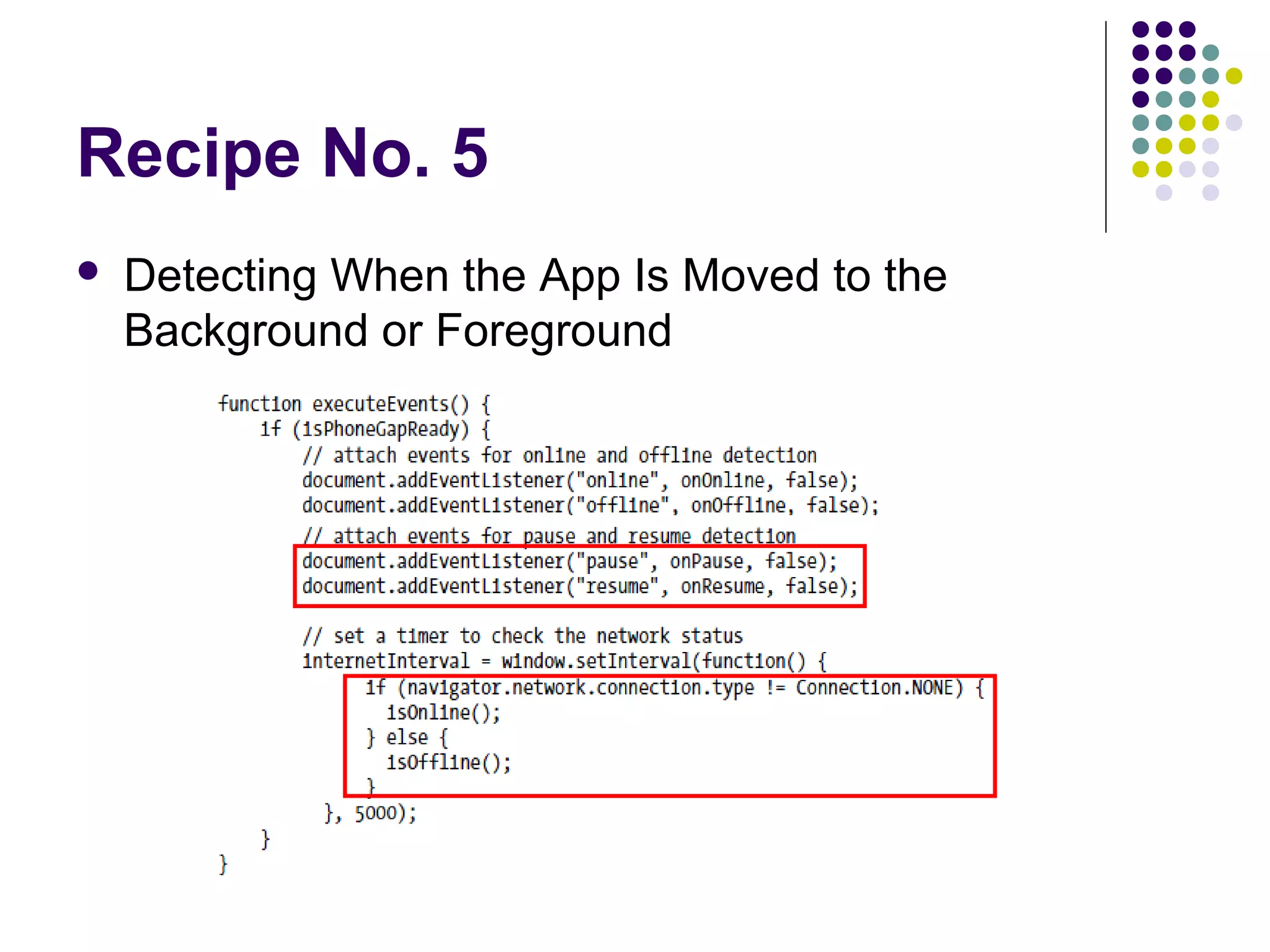 Recipe No. 5


Detecting When the App Is Moved to the
Background or Foreground

 