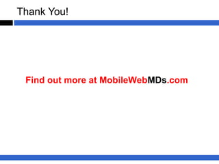 Thank You!




 Find out more at MobileWebMDs.com
 