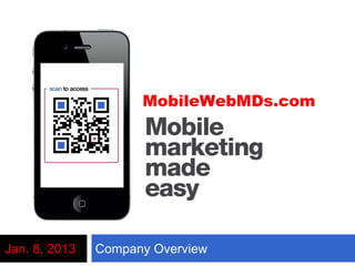 MobileWebMDs.com




Jan. 8, 2013   Company Overview
 