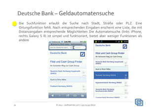 Deutsche	
  Bank	
  –	
  Geldautomatensuche	
  	
  
     Die	
   Suchfunktion	
   erlaubt	
   die	
   Suche	
   nach	
   S...