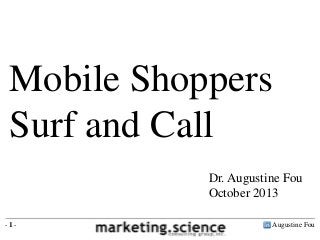 Mobile Shoppers
Surf and Call
Dr. Augustine Fou
October 2013
-1-

Augustine Fou

 