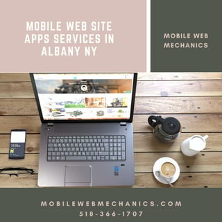 MOBILE WEB SITE
APPS SERVICES IN
ALBANY NY
M O B I L E W E B M E C H A N I C S . C O M
5 1 8 - 3 6 6 - 1 7 0 7
MOBILE WEB
MECHANICS
 