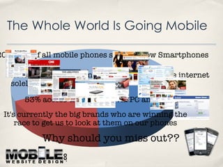 The Whole World Is Going Mobile Why should you miss out?? 20% cent of all mobile phones sold are now Smartphones 29% of th...