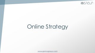 www.gomogroup.com
Online Strategy
 