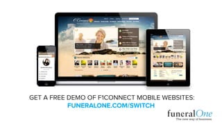 FUNERALONE.COM/SWITCH
GET A FREE DEMO OF F1CONNECT MOBILE WEBSITES:
 
